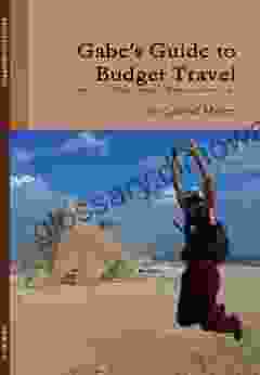 Gabe S Guide To Budget Travel: Travel Tips Tricks Things To Bring And Places To Go