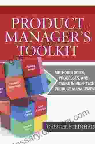 The Product Manager S Toolkit: Methodologies Processes And Tasks In High Tech Product Management