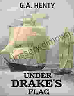 Under Drake S Flag: A Tale Of The Spanish Main (Annotated)