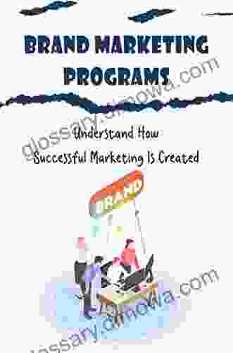 Brand Marketing Programs: Understand How Successful Marketing Is Created