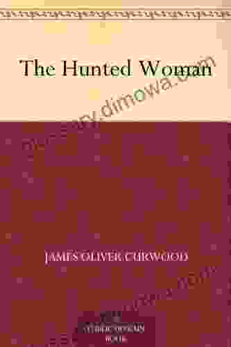 The Hunted Woman James Oliver Curwood