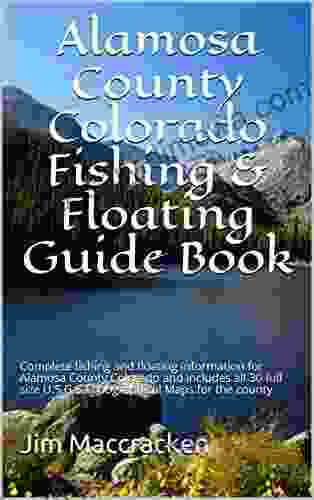 Alamosa County Colorado Fishing Rafting Guide Book: Complete Fishing And Frafting Information For Alamosa County Colorado And Includes All 30 Full Size (Colorado Fishing Rafting Guide Books)