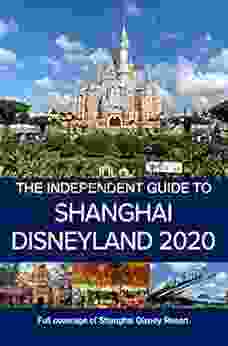 The Independent Guide To Shanghai Disneyland 2024 Full Coverage Of Shanghai Disney Resort (The Independent Guide To Theme Park Series)