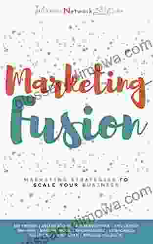 Marketing Fusion: Marketing Strategies To Scale Your Business (Business Fusion)