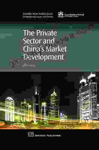 The Private Sector and China s Market Development (Chandos Asian Studies Series)