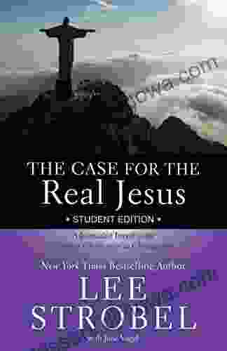 The Case For The Real Jesus Student Edition: A Journalist Investigates Current Challenges To Christianity