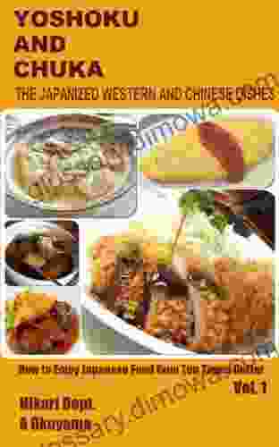 Yoshoku And Chuka: The Japanized Western And Chinese Dishes (How To Enjoy Japanese Food Even Ten Times Better 1)