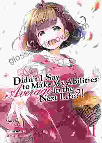 Didn T I Say To Make My Abilities Average In The Next Life? Light Novel Vol 11