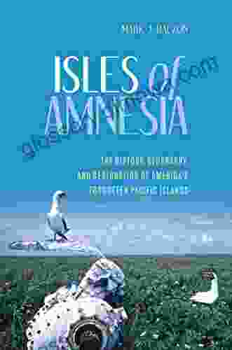 Isles Of Amnesia: The History Geography And Restoration Of America S Forgotten Pacific Islands (A Latitude 20 Book)