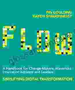 Flow: A Handbook For Change Makers Mavericks Innovation Activists And Leaders: Simplifying Digital Transformation