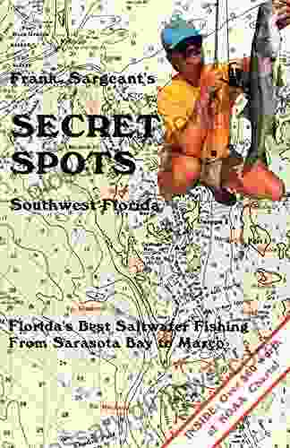 Secret Spots Southwest Florida: Florida S Best Saltwater Fishing From Sarasota Bay To Marco (Coastal Fishing Guides 2)