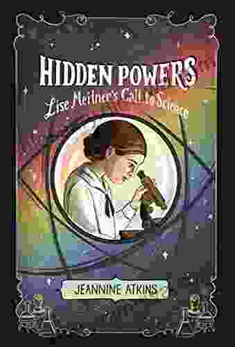 Hidden Powers: Lise Meitner S Call To Science