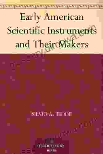 Early American Scientific Instruments And Their Makers