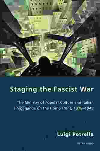 Staging the Fascist War: The Ministry of Popular Culture and Italian Propaganda on the Home Front 19381943 (Italian Modernities 26)