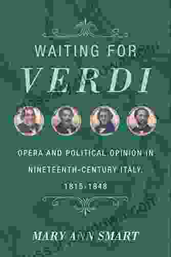 Waiting For Verdi: Opera And Political Opinion In Nineteenth Century Italy 1815 1848