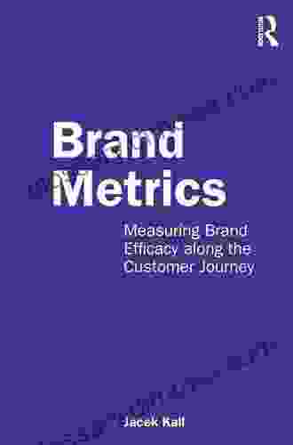 Brand Metrics: Measuring Brand Efficacy Along The Customer Journey