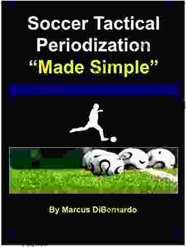 Soccer Tactical Periodization Made Simple : A Soccer Coaching Model