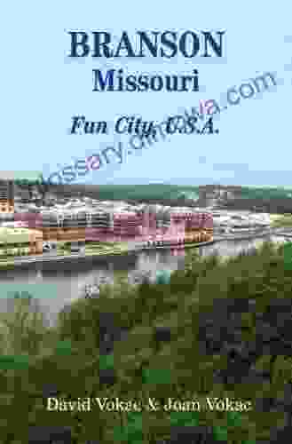 Branson Missouri: Travel Guide To Fun City U S A For A Vacation Or A Lifetime (Great Towns Of America 11)