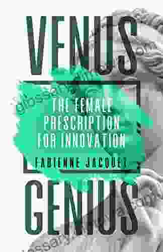 Venus Genius: The Female Prescription For Innovation