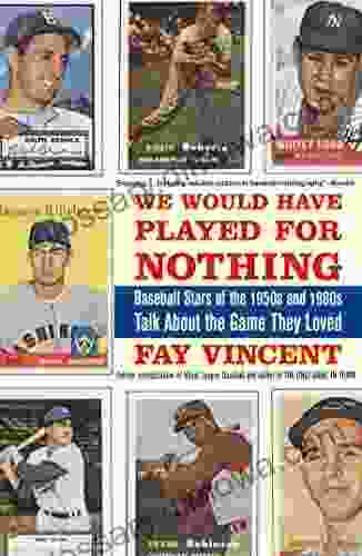 We Would Have Played For Nothing: Baseball Stars Of The 1950s And 1960s Talk About The Game They Loved (Baseball Oral History Project 2)