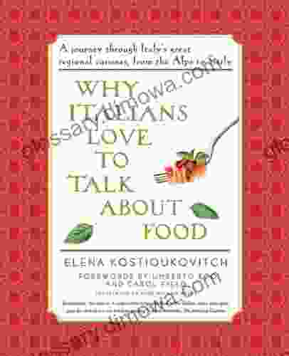 Why Italians Love To Talk About Food: A Journey Through Italy S Great Regional Cuisines From The Alps To Sicily