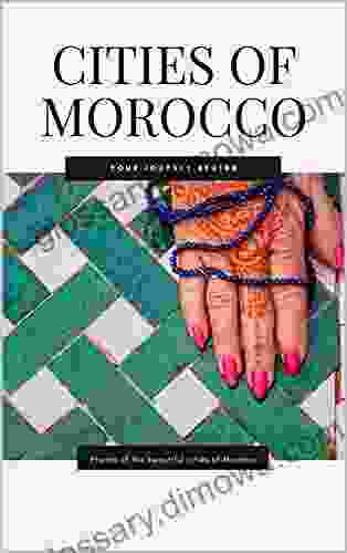 Cities Of Morocco: Your Journey Begins Photos Of The Beautiful Cities Of Morocco Photography